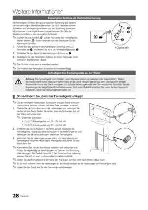 Page 9428Deutsch
Weitere Informationen
Kensington-Schloss als Diebstahlsicherung
Ein Kensington-Schloss dient zur physischen Sicherung des Systems 
bei Verwendung in öffentlichen Bereichen. Je nach Hersteller könne\
n 
Aussehen und Verriegelungsverfahren von der Abbildung abweichen. 
Informationen zur richtigen Anwendung entnehmen Sie bitte der 
Bedienungsanleitung des Kensington-Schlosses.Suchen Sie das Symbol „
 
✎K“ auf der Rückseite des Fernsehgeräts. 
Neben diesem „
K“-Symbol befindet sich der Steckplatz...