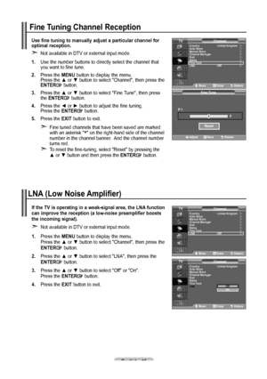 Page 17English - 15
Use fine tuning to manually adjust a particular channel for 
optimal reception.Not available in DTV or external input mode.
1.
  Use the number buttons to directly select the channel that    you want to fine tune.
. Press the MENU button to display the menu.      Press the ▲ or ▼ button to select " Channel", then press the 
ENTER button.
.  Press the ▲ or ▼ button to select "Fine Tune", then press    the ENTER button.
. Press the ◄ or ► button to adjust the...