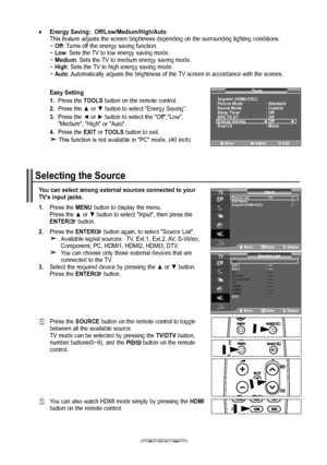 Page 28English - 6
♦   Energy Saving:  Off/Low/Medium/high/Auto  
This feature adjusts the screen brightness depending on the surrounding lighting conditions. − Off: Turns off the energy saving function. − Low : Sets the TV to low energy saving mode. − Medium: Sets the TV to medium energy saving mode.  − high: Sets the TV to high energy saving mode.   − Auto:  
Automatically adjusts the brightness of the TV screen in accordance with the scenes. 
Easy Setting
1.   Press the  TOOLS button on the remote...