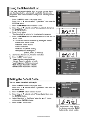 Page 36English - 
Setting the Default Guide
You can preset the default guide style.
1.   Press the MENU button to display the menu. 
Press the ▲ or ▼ button to select "Digital Menu", then press the 
ENTER
 button.
. Press the ENTER button, to select "Guide".
.   Press the ▲ or ▼  button to select "Default Guide", then press 
the ENTER button.
. Select "Now/Next" or "Full Guide" using the  ▲ or ▼ button,  
and press the ENTER button.
5. Press the...