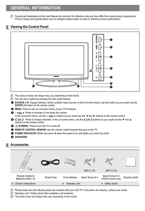 Page 4
English - 2

GENERAL INFORMATION
Figures and illustrations in this User Manual are provided for reference\
 only and may differ from actual product appearance. Product design and specifications may be changed without notice in order to enhance product performance.
Viewing the Control Panel
The product colour and shape may vary depending on the model.
You can use a button by pressing the side panel buttons.
1 SOURCE E: Toggles between all the available input sources. In the on-screen menu, u\
se this...
