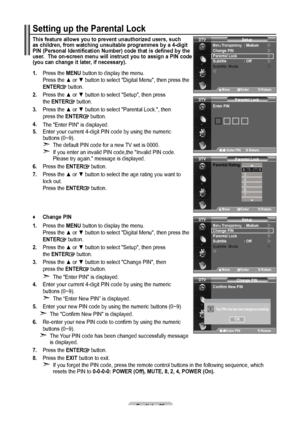 Page 38English - 6
Setting up the Parental Lock
This feature allows you to prevent unauthorized users, such as children, from watching unsuitable programmes by a -digit PIN (Personal Identification Number) code that is defined by the 
user.  The on-screen menu will instruct you to assign a PIN code 
(you can change it later, if necessary).
1.   Press the MENU button to display the menu. 
Press the ▲ or ▼ button to select "Digital Menu", then press the 
ENTER
 button.
. Press the ▲ or ▼...