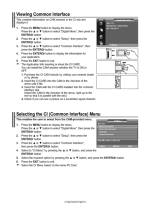 Page 43English - 1
Viewing Common Interface
This contains information on CAM inserted in the CI slot and 
displays it.
1.   Press the MENU button to display the menu. 
Press the ▲ or ▼ button to select "Digital Menu", then press the 
ENTER
 button.
. Press the ▲ or ▼ button to select "Setup", then press the  ENTER button.
. Press the ▲ or ▼  button to select "Common Interface", then 
press the ENTER button.
. Press the ENTER button to display the information for...