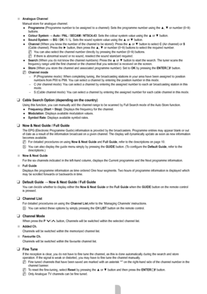 Page 11English - 9
Analogue Channel
Manual store for analogue channel. Programme  (Programme number to be assigned to a channel): Sets the programme number  using the ▲, ▼ or number (0~9) 
buttons.
Colour System → Auto / PAL / SECAM / NTSC4.43: Sets the colour system value using the ▲ or ▼ button.
Sound System → BG / DK / I / L: Sets the sound system value using the ▲ or ▼ button.
Channel (When you know the number of the channel to be stored): Press the ▲ or ▼ button to select C (Air channel) or  S 
(Cable...