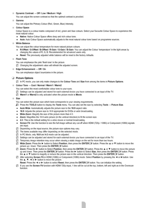 Page 15English - 13
Dynamic	Contrast	→	Off	/	Low	/	Medium	/	High
You can adjust the screen contrast so that the optimal contrast is provid\
ed.
Gamma
You can adjust the Primary Colour (Red, Green, Blue) Intensity.
Colour Space
Colour Space is a colour matrix composed of red, green and blue colours.\
 Select your favourite Colour Space to experience the 
most natural colour.Native: Native Colour Space offers deep and rich colour tone.
Auto: Auto Colour Space automatically adjusts to the most natural colour tone...