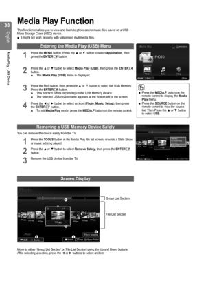 Page 38

English
Media Play - USB Device

Media Play Function
This function enables you to view and listen to photo and/or music files\
 saved on a USB Mass Storage Class (MSC) device.It might not work properly with unlicensed multimedia files.
Entering the Media Play (USB) Menu
1 Press the MENU button. Press the ▲ or ▼ button to select Application, then press the ENTERE button.
2 Press the ▲ or ▼ button to select Media Play (USB), then press the ENTERE button.The Media Play (USB) menu is displayed.
3...