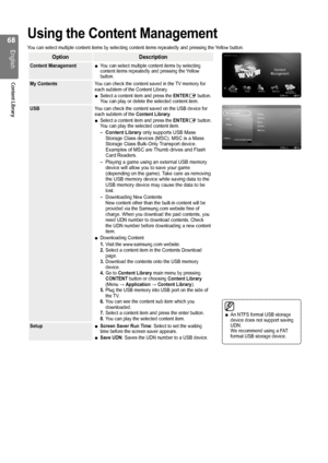 Page 68

English
Content Library
Using the Content Management
You can select multiple content items by selecting content items repeated\
ly and pressing the Yellow button.
OptionDescription
Content ManagementYou can select multiple content items by selecting content items repeatedly and pressing the Yellow button.
■
My ContentsYou can check the content saved in the TV memory for each subitem of the Content Library.Select a content item and press the ENTERE button. You can play or delete the selected...