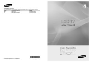Page 1Contact SAMSUNG WORLDWIDE
If you have any questions or comments relating to Samsung products, plea\
se contact the SAMSUNG customer care centre.  
CountryCustomer Care Centre Web Site
EIRE 0818 717100 www.samsung.com/ie
U.K 0845 SAMSUNG (7267864) www.samsung.com/uk
© 2010 Samsung Electronics Co., Ltd. All rights reserved.
LCD TV
user manual
imagine the possibilities
Thank you for purchasing this Samsung product. 
To receive more complete service, please register 
your product at
www.samsung.com/register...