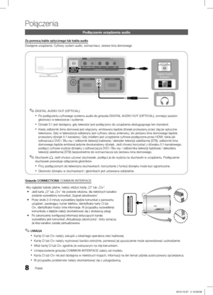 Page 1068Polski
Połączenia
Podłączanie urządzenia audio
Za pomocą kabla optycznego lub kabla audio
Dostępne urządzenia: Cyfrowy system audio, wzmacniacz, zestaw kina domowegoDIGITAL AUDIO OUT (OPTICAL)
 ✎
Po podłączeniu cyfrowego systemu audio do gniazda  xDIGITAL AUDIO OUT (OPTICAL) , zmniejsz poziom 
głośności w telewizorze i systemie. 
Dźwięk 5.1 jest dostępny, gdy telewizor jest podłączony do urządzenia obsługującego ten standard.
 x
Kiedy odbiornik (kino domowe) jest włączony, emitowany będzie dźwięk...