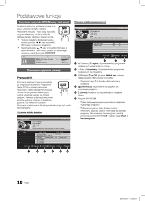 Page 10810Polski
Korzystanie z przycisku INFO (Aktualny i nast. prog.)
Na ekranie widoczny jest bieżący kanał oraz 
status ustawień dźwięku i obrazu.
Przewodnik Aktualny i nast. prog. wyświetla 
program telewizyjny na dany dzień dla 
każdego kanału, zgodnie z czasem emisji.Podczas oglądania bieżącego kanału, 
 ynaciśnij przyciski ◄, ►, aby wyświetlić 
informacje o wybranym programie. 
Naciśnij przycisku 
 y ▲, ▼, aby wyświetlić informacje o 
innych kanałach. Jeśli chcesz przejść do wybranego 
programu, naciśnij...