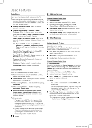 Page 1212English
Basic Features
Auto Store 
Scans for a channel automatically and stores in the TV. Automatically allocated programme numbers may not 
 ✎correspond to actual or desired programme numbers. If 
a channel is locked using the Child Lock  function, the 
PIN input window appears.
Antenna Source (Air / Cable)
 ■ : Select the antenna 
source to memorise.
Channel Source (Digital & Analogue / Digital / 
 ■ Analogue): Select the channel source to memorise.
When selecting Cable → Digital & Analogue or...