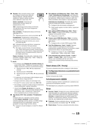 Page 11315Polski
03
Podstawowe funkcje
Rozmiar ■: Kilka rozmiarów ekranu może 
być dostępne również przez odbiornik 
telewizji kablowej / dekoder telewizji 
satelitarnej. Zalecamy jednak używanie 
przez większość czasu trybu 16:9.
Autom. szerokość: Automatyczne 
dopasowanie rozmiaru obrazu do 
proporcji ekranu 16:9.
16:9 : Dostosowuje rozmiar obrazu do formatu 
16:9 dla filmów DVD oraz innych programów 
szerokoekranowych.
Szer. powiększ.: Powiększenie obrazu do formatu 
większego niż 4:3.
Regulacja pozycji przy...