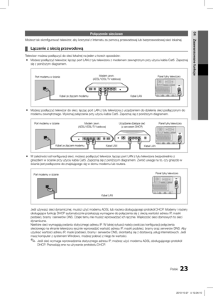 Page 12123Polski
04
Zaawansowane funkcje
Połączenie sieciowe
Możesz tak skonfigurować telewizor, aby korzystał z Internetu za pomocą przewodowej lub bezprzewodowej sieci lokalnej.
Łączenie z siecią przewodową ¦
Telewizor możesz podłączyć do sieci lokalnej na jeden z trzec\
h sposobów:Możesz podłączyć telewizor, łącząc port LAN z tyłu telewizora z modemem zewnętrznym\
 przy użyciu kabla Cat5. Zapoznaj 
 ysię z poniższym diagramem.
Możesz podłączyć telewizor do sieci, łącząc port LA\
N z tyłu telewizora z...