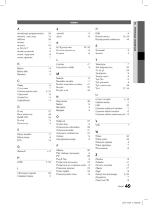 Page 14749Polski
05
Informacje dodatkowe
Indeks
A
Aktualizacja oprogramowania 20
Aktualny i nast. prog. 10
AllShare 38
Antena 11
Anynet+ 35
AUDIO OUT  8
Autodopasowanie 15
Autom. wyłączanie 18
Autom. głośność 17
B
Balans 16
Balans bieli 14
Bateriami  5
C
Ciepły 14
Component  7
Cyfrowe wyjście audio 8, 35
Czasomierz  18
Czujnik Eco 14
Częstotliwość 12
D
D-sub 22
Dane techniczne 48
DivX® VOD 34
Dostrój 13
Dynamiczny 13
E
Edycja kanałów 12
Edytuj nazwę  9
EPG 10
G
Głośność 4, 5
H
HDMI 7, 35
I
Informacja o sygnale...