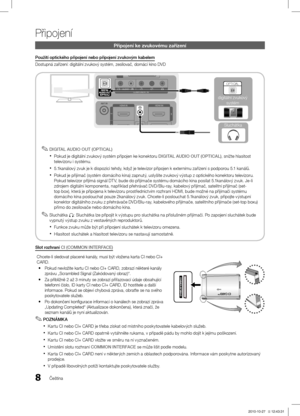 Page 3028Čeština
Připojení
Připojení ke zvukovému zařízení
Použití optického připojení nebo připojení zvukovým kabelem
Dostupná zařízení: digitální zvukový systém, zes\ĺilovač, domácí kino DVD
OPTICAL
digitální zvukový systém
Sluchátka
DIGITAL AUDIO OUT (OPTICAL) ✎
Pokud je digitální zvukový systém připojen ke konektoru  xDIGITAL AUDIO OUT (OPTICAL) , snižte hlasitost 
televizoru i systému. 
5.1kanálový zvuk je k dispozici tehdy, když je televizor připojen k externímu zařízení s podporou 5.1 kanálů. x
Pokud je...