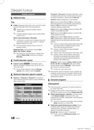 Page 31218Čeština
Základní funkce
Nabídka nastavení
Nastavení času ¦
Čas  
Hodiny ■: Nastavení hodin slouží k tomu, aby bylo možné používat nejrůznější funkce časovače televizoru.\ĺAktuální čas se zobrazí při každém stisknutí 
 Otlačítka INFO.
V případě odpojení napájecí šňůry je třeba hodiny  ✎nastavit znovu.
Režim hodin (Automatický / Manuální)
V závislosti na vysílací stanici a signálu nemusí být  ✎automatické nastavení času správné. V takovém případě nastavte čas ručně.
Pro automatické nastavení času je...