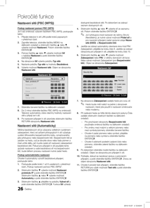 Page 32026Čeština
Pokročilé funkce
Nastavení sítě (PBC (WPS))
Postup nastavení pomocí PBC (WPS)
Je-li váš směrovač vybaven tlačítkem PBC (WPS), postupujte 
takto:
1. Připojte televizor k síti LAN podle kroků popsaných v předchozí části.
2. Zapněte televizor, stiskněte tlačítko MENU na 
dálkovém ovladači a stisknutím tlačítka ▲ nebo ▼ 
vyberte možnost Nastavení. Potom stiskněte tlačítko 
ENTER
E.
3. Pomocí tlačítka ▲ nebo ▼ vyberte možnost Síť v nabídce Nastavení a poté stiskněte tlačítko 
ENTERE.
4. Na obrazovce...