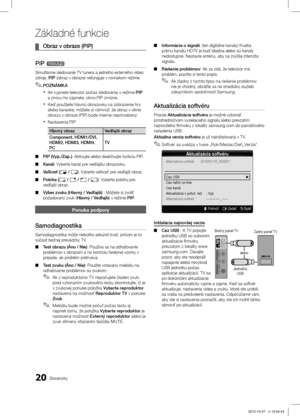 Page 36320Slovensky
Základné funkcie
Obraz v obraze (PIP) ¦
PIP t
Simultánne sledovanie TV tunera a jedného externého video 
zdroja. PIP (obraz v obraze) nefunguje v rovnakom režime. POZNÁMK A
 ✎
Ak vypnete televízor počas sledovania v režime  xPIP  
a znovu ho zapnete, okno PIP zmizne.
Keď použijete hlavnú obrazovku na zobrazenie hry 
 xalebo karaoke, môžete si všimnúť, že obraz v okne obrazu v obraze (PIP) bude mierne neprirodzený.
Nastavenia PIP x
Hlavný obrazVedľajší obraz
Component, HDMI1/DVI, 
HDMI2,...