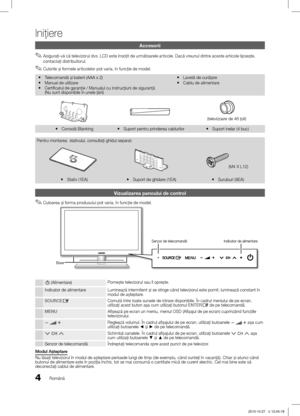 Page 3964Română
Iniţiere
88
6543721
BoxeIndicator de alimentare
Senzor de telecomandă
Accesorii
Asiguraţi-vă că televizorul dvs. LCD este însoţit de următoarele articole. Dacă vreunul dintre aceste articole lipse\bte,  ✎contactaţi distribuitorul.
Culorile \bi formele articolelor pot varia, în funcţie de model.
 ✎
Telecomandă \bi baterii (AAA x 2) y
Manual de utilizare yCertificatul de garanţie / Manualul cu instrucţiuni de siguranţ\ĺă    y
(Nu sunt disponibile în unele ţării) Lavetă de curăţare
 y
Cablu de...