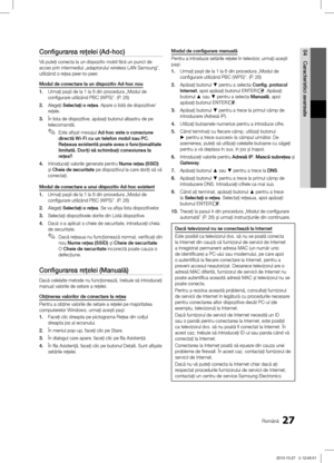 Page 41927Română
04
Caracteristici avansate
Configurarea re\felei (Ad-hoc)
Vă puteţi conecta la un dispozitiv mobil fără un punct de 
acces prin intermediul „adaptorului wireless LAN Samsung”, 
utilizând o reţea peer-to-peer.
Modul de conectare la un dispozitiv Ad-hoc nou
1. Urmaţi pa\bii de la 1 la 6 din procedura „Modul de 
configurare utilizând PBC (WPS)”. (P. 26)
2. Alegeţi Selecta\fi o re\fea. Apare o listă de dispozitive/
reţele.
3. În lista de dispozitive, apăsaţi butonul albastru de pe 
telecomandă.Este...