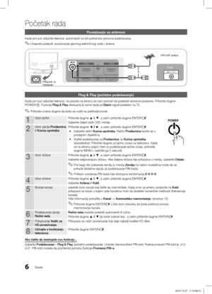 Page 4476
Početak rada
Srpski
Povezivanje sa antenom
Kada prvi put uključite televizor, automatski će biti pokrenuta osnovna podešavanja.Unapred podesiti: povezivanje glavnog električnog voda i antene.
 ✎ 
ili
Priključak za 
Napajanje
VHF/UHF antena
Kabl
R-AUDIO-L PRPBY
ANT OUT
Plug & Play (početno podešavanje)
Kada prvi put uključite televizor, niz poruka na ekranu će vam pomoći da podesite osnovne postavke.\ĺ Pritisnite dugme 
POWERP. Funkcija Plug & Play dostupna je samo kada je Ulazni signal podešen na TV....