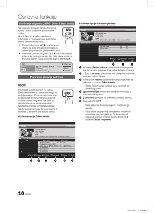 Page 45110Srpski
Osnovne funkcije
Korišćenje dugmeta „INFO“ (Now & Next vodič)
Na ekranu se prikazuje oznaka trenutnog 
kanala i status određenih postavki slike i 
zvuka.
Now & Next vodič prikazuje dnevne 
informacije o TV programu za svaki kanal 
prema vremenu emitovanja.Pomoću dugmeta 
 y ◄ ili ► krećite se po 
ekranu da biste prikazali informacije za 
željene programe dok gledate neki kanal. 
Krećite se pomoću dugmeta 
 y ▲ ili ▼ da biste prikazali 
informacije za druge kanale. Ako želite da se vratite na...