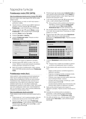 Page 46726Srpski
Napredne funkcije
Podešavanje mreže (PBC (WPS))
Kako da podešavanje obavite pomoću funkcije PBC (WPS)
Ako se na vašem ruteru nalazi dugme PBC (WPS), pratite 
sledeće korake:
1. Povežite televizor na mrežu na način koji je opisan u 
prethodnom odeljku.
2. Uključite televizor, pritisnite dugme MENU daljinskom 
upravljaču, pomoću dugmeta ▲ ili ▼ izaberite 
Podešavanje, a zatim pritisnite dugme ENTER
E.
3. Pomoću dugmeta ▲ ili ▼ izaberite Mreža iz menija 
Podešavanje, a zatim pritisnite dugme...