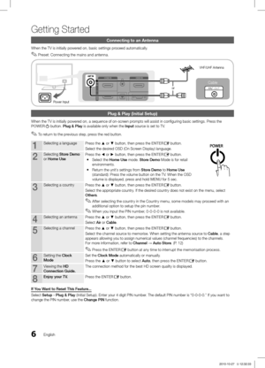 Page 66
Getting Started
English
Connecting to an Antenna
When the TV is initially powered on, basic settings proceed automatically.Preset: Connecting the mains and antenna. 
 ✎
Plug & Play (Initial Setup)
When the TV is initially powered on, a sequence of on-screen prompts will assist in configuring basic settings. Press the 
POWERP button. Plug & Play is available only when the Input source is set to TV.
To return to the previous step, press the red button.
 ✎
1Selecting a language Press the ▲ or ▼ button,...