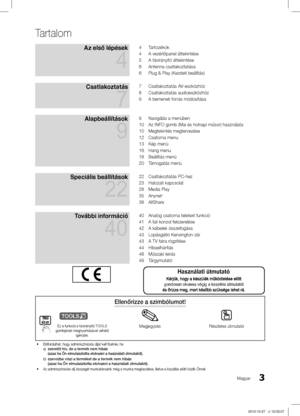 Page 523Magyar
Tartalom
Az első lépések 
4
4 Tartozékok
4
 A vezérlőpanel áttekintése
5
 A távirányító áttekintése
6
 Antenna csatlakoztatása
6
 Plug & Play (Kezdeti beállítás)
Csatlakoztatás  
7
7 Csatlakoztatás AV-eszközhöz
8
 Csatlakoztatás audioeszközhöz
9
 A bemeneti forrás módosítása
Alapbeállítások  
9
9 Navigálás a menüben
10 Az INFO gomb (Mai és holnapi műsor) használata
10
 Megtekintés megtervezése
12
 Csatorna menu
13
 Kép menü
16
 Hang menu
18
 Beállítás menü
20
 Támogatás menü
Speciális beállítások...