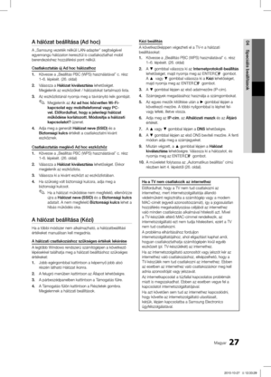 Page 7627Magyar
04
Speciális beállítások
A hálózat beállítása (Ad hoc)
A „Samsung vezeték nélküli LAN-adapter” segítségé\
vel 
egyenrangú hálózaton keresztül is csatlakoztathat mobil 
berendezéshez hozzáférési pont nélkül.
Csatlakoztatás új Ad hoc hálózathoz
1. Kövesse a „Beállítás PBC (WPS) használatával” \
c. rész 
1–6. lépését. (26. oldal)
2. Válassza a Hálózat kiválasztása lehetőséget. 
Megjelenik az eszközöket / hálózatokat tartalmazó lista.
3. Az eszközlistánál nyomja meg a távirányító kék g\...