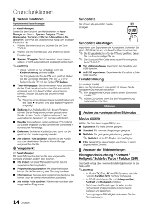 Page 12214Deutsch
Grundfunktionen
Weitere Funktionen
 
¦
Optionsmenü Kanal-Manager
(im Kanal-Manager)
Stellen Sie den Kanal mit den Menübefehlen im Kanal-
Manager ein (Search , Sperren / Freigabe / Timer-
Wiedergabe / Sortieren, Entfernen / Alle wählen / Alle 
abwählen). Der Inhalt des Optionsmenüs hängt vom jeweiligen 
Kanalstatus ab.
1.  Wählen Sie einen Kanal und drücken Sie die Taste 
TOOLS. 
2.  Wählen Sie eine Funktion aus, und ändern Sie deren 
Einstellungen.
Sperren / Freigabe
 
■ : Sie können einen...