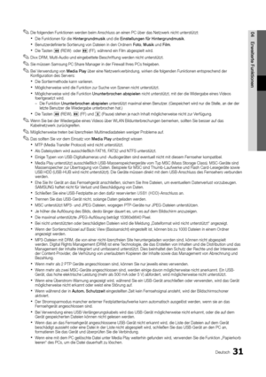 Page 13931Deutsch
04Erweiterte FunktionenDie folgenden Funktionen werden beim Anschluss an einen PC über das Netzwerk nicht unterstützt: 
✎
Die Funktionen für die  
xHintergrundmusik  und die Einstellungen für Hintergrundmusik .
Benutzerdefinierte Sortierung von Dateien in den Ordnern 
 
xFoto , Musik und Film .
Die Tasten 
 
x� (REW)  oder µ (FF), während ein Film abgespielt wird.
Divx DRM, Multi-Audio und eingebettete Beschriftung werden nicht unterstützt.
 
✎
Sie müssen Samsung PC Share Manager in der...