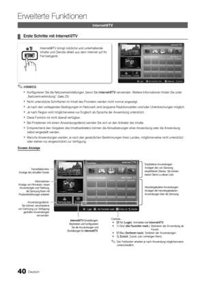 Page 14840Deutsch
Erweiterte Funktionen
Internet@TV bringt nützliche und unterhaltende 
Inhalte und Dienste direkt aus dem Internet auf Ihr 
Fernsehgerät.
Internet@TV
Erste Schritte mit Internet@TV
 
¦
HINWEIS 
✎
Konfigurieren Sie die Netzwerkeinstellungen, bevor Sie  
xInternet@TV  verwenden. Weitere Informationen finden Sie unter 
„Netzwerkverbindung“. (Seite 23)
Nicht unterstützte Schriftarten im Inhalt des Providers werden nicht normal angezeigt.
 
x
Je nach den vorliegenden Bedingungen im Netzwerk sind...