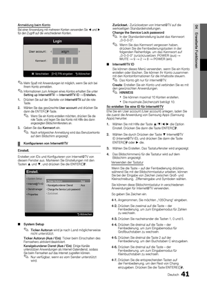 Page 14941Deutsch
04Erweiterte FunktionenAnmeldung beim Konto
Bei einer Anwendung mit mehreren Konten verwenden Sie ◄ und ► 
für den Zugriff auf die verschiedenen Konten.
Mehr Spaß mit Anwendungen ist möglich, wenn Sie sich bei  
✎Ihrem Konto anmelden.
Informationen zum Anlegen eines Kontos erhalten Sie unter 
 
✎Setting up Internet@T V → Internet@T V ID → Erstellen.
1.  Drücken Sie auf der Starteite von Internet@TV auf die rote 
Taste.
2.  Wählen Sie das gewünschte User account und drücken Sie 
dann die...