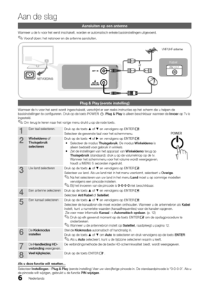 Page 1686
Aan de slag
Nederlands
Aansluiten op een antenne
Wanneer u de tv voor het eerst inschakelt, worden er automatisch enkele basisinstellingen uitgevoerd.Vooraf doen: het netsnoer en de antenne aansluiten. 
 
✎ 
Plug & Play (eerste instelling)
Wanneer de tv voor het eerst wordt ingeschakeld, verschijnt er een reeks instructies op het scherm die u helpen de 
basisinstellingen te confi gureren. Druk op de toets POWER P. Plug & Play is alleen beschikbaar wanneer de Invoer op Tv is 
ingesteld.
Om terug te...