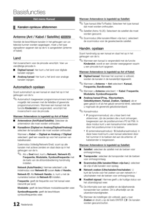 Page 17412Nederlands
Basisfuncties
Het menu Kanaal
Kanalen opnieuw afstemmen
 
¦
Antenne (Ant / Kabel / Satellite) t
Voordat de beschikbare kanalen in het geheugen van uw 
televisie kunnen worden opgeslagen, moet u het type 
signaalbron opgeven dat op de tv is aangesloten (antenne 
of kabel).
Land 
Het invoerscherm voor de pincode verschijnt. Voer uw 
viercijferige pincode in. 
Digitaal kanaal
 
■ : hier kunt u het land voor digitale 
kanalen wijzigen.
Analoog kanaal
 
■ : hier kunt u het land voor analoge...