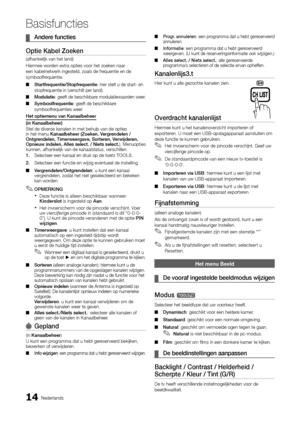 Page 17614Nederlands
Basisfuncties
Andere functies
 
¦
Optie Kabel Zoeken
(afhankelijk van het land) 
Hiermee worden extra opties voor het zoeken naar 
een kabelnetwerk ingesteld, zoals de frequentie en de 
symboolfrequentie.
Startfrequentie/Stopfrequentie
 
■ : hier stelt u de start- en 
stopfrequentie in (verschilt per land).
Modulatie
 
■ : geeft de beschikbare modulatiewaarden weer.
Symboolfrequentie
 
■ : geeft de beschikbare 
symboolfrequenties weer.
Het optiemenu van Kanaalbeheer
(in Kanaalbeheer)
Stel de...