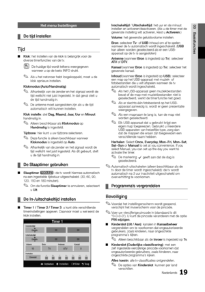 Page 18119Nederlands
03BasisfunctiesHet menu Instellingen
De tijd instellen
 
¦
Tijd 
Klok
 
■ : het instellen van de klok is belangrijk voor de 
diverse timerfuncties van de tv.
De huidige tijd wordt telkens weergegeven 
 
Owanneer u op de toets INFO drukt.
Als u het netsnoer hebt losgekoppeld, moet u de 
 
✎klok opnieuw instellen.
Klokmodus (Auto/Handmatig) Afhankelijk van de zender en het signaal wordt de 
 
✎tijd wellicht niet juist ingesteld. In dat geval stelt u 
de tijd handmatig in.
De antenne moet...