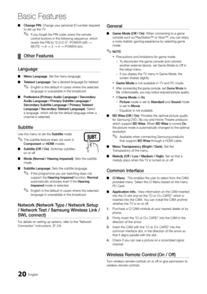 Page 2020English
Basic Features
 ■Change PIN: Change your personal ID number required to set up the TV.
If you forget the PIN code, press the remote  ✎control buttons in the following sequence, which resets the PIN to “0-0-0-0”: POWER (off) → MUTE → 8 → 2 → 4 → POWER (on).
Other Features ¦
Language
Menu Language ■: Set the menu language.
Teletext Language ■: Set a desired language for teletext.
English is the default in cases where the selected  ✎language is unavailable in the broadcast.
Preference (Primary...