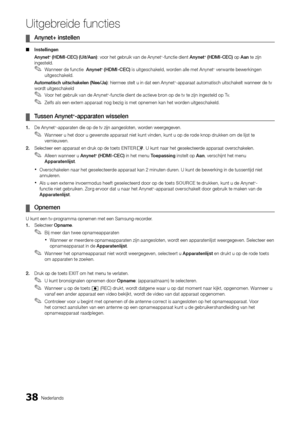 Page 20038Nederlands
Uitgebreide functies
Anynet+ instellen 
 
¦
Instellingen
 
■
Anynet+ (HDMI-CEC) (Uit/Aan): voor het gebruik van de Anynet+-functie dient Anynet+ (HDMI-CEC) op Aan te zijn 
ingesteld.
Wanneer de functie  
 
✎Anynet+ (HDMI-CEC)  is uitgeschakeld, worden alle met Anynet+ verwante bewerkingen 
uitgeschakeld.
Automatisch uitschakelen (Nee/Ja): hiermee stelt u in dat een Anynet
+-apparaat automatisch uitschakelt wanneer de tv 
wordt uitgeschakeld
Voor het gebruik van de Anynet
 
✎+-functie dient...