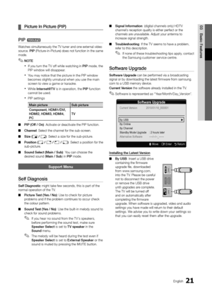 Page 2121English
03
Basic Features
Picture In Picture ( ¦PIP)
PIP t
Watches simultaneously the TV tuner and one external video source. PIP (Picture-in-Picture) does not function in the same mode. 
NOTE ✎
If you turn the T V off while watching in  xPIP mode, the PIP window will disappear.
You may notice that the picture in the PIP window  xbecomes slightly unnatural when you use the main screen to view a game or karaoke.
While  xInternet@TV is in operation, the PIP function cannot be used.
PIP settings x
Main...