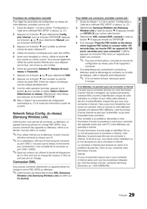 Page 8329Français
04Fonctions avancéesProcédure de configuration manuelle
Pour régler les paramètres de configuration du réseau de 
votre téléviseur, procédez comme suit :
1. Suivez les étapes 1 à 6 de la section "Configuration à 
l'aide de la méthode PBC (WPS)" ci-dessus. (p. 27)
2.  Appuyez sur le bouton ▼ pour sélectionner Config. 
prot. Internet, puis sur le bouton ENTER
E. Appuyez 
sur le bouton ▲ ou ▼ pour sélectionner Manuel, puis 
sur le bouton ENTER
E. 
3.  Appuyez sur le bouton ▼ pour...