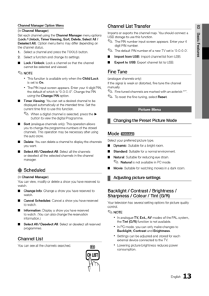 Page 1313English
03
Basic Features
Channel Manager Option Menu 
(in Channel Manager)
Set each channel using the Channel Manager menu options (Lock / Unlock, Timer Viewing, Sort, Delete, Select All / Deselect All). Option menu items may differ depending on the channel status.
1. Select a channel and press the TOOLS button. 
2. Select a function and change its settings.
Lock / Unlock ■: Lock a channel so that the channel cannot be selected and viewed.
NOTE ✎
This function is available only when the  xChild Lock...