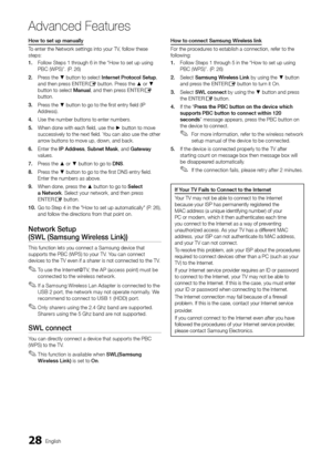 Page 2828English
Advanced Features
How to set up manually
To enter the Network settings into your TV, follow these steps:
1. Follow Steps 1 through 6 in the “How to set up using PBC (WPS)”. (P. 26)
2. Press the ▼ button to select Internet Protocol Setup, and then press ENTERE button. Press the ▲ or ▼ button to select Manual, and then press ENTERE button. 
3. Press the ▼ button to go to the first entry field (IP Address).
4. Use the number buttons to enter numbers.
5. When done with each field, use the ► button...