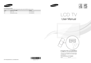 Page 1LCD TV
User Manual
imagine the possibilities
Thank you for purchasing this Samsung product. 
To receive more complete service, please register 
your product at
www.samsung.com/register
Model  _____________Serial No. _____________
E-MANUAL
© 2011 Samsung Electronics Co., Ltd. All rights reserved. Contact SAMSUNG WORLDWIDE
If you have any questions or comments relating to Samsung products, please contact the SAMSUNG customer care centre.
Country
Customer Care Centre Web Site
EIRE 0818 717 100...