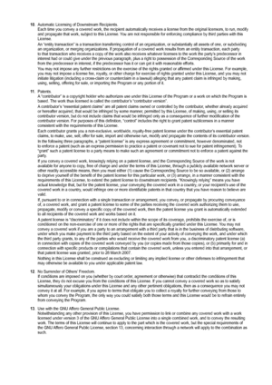 Page 5710. Automatic Licensing of Downstream Recipients.Each time you convey a covered work, the recipient automatically receive\
s a license from the original licensors, to run, modify 
and propagate that work, subject to this License. You are not responsible for enforcing compliance by third parties with this 
License.
An “entity transaction” is a transaction transferring control of a\
n organization, or substantially all assets of one, or subdividing 
an organization, or merging organizations. If propagation...