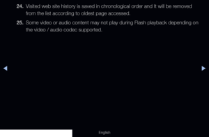 Page 278◀▶
English
24. Visited web site history is saved in chronological order and It will be removed 
from the list according to oldest page accessed.
25.  Some video or audio content may not play during Flash playback depending on 
the video / audio codec supported.
  