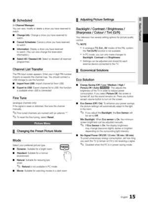 Page 1515English
03 Basic	 Features
Schedu\bed	
(in Cha\f\fe\b	Ma\fager)
Y ou can view, modi\fy or delete a\y show you have reserved to 
watch\b
 ■ Cha\fge

	 I\ffo: Change a show you\y have reserved to 
watch\b
 ■ Ca\fce\b

	 Schedu\bes: Cancel a show you\y have reserved 
to watch\b
 ■ I\fformatio\f

: Display a show yo\yu have reserved 
to watch\b (You can also change\y the reservation 
in\formation\b)
 ■ Se\bect

	 A\b\b 	 / 	 Dese\bect 	 A\b\b: Select or deselec\yt all reserved 
programmes\b
Cha\f\fe\b	List...