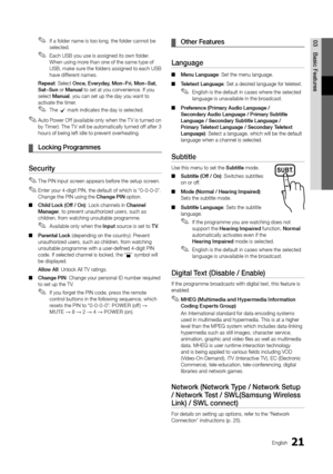 Page 2121English
03 Basic	 Features ✎I\f a \folder name is too long, the \folder cannot be 
selected\b 
 ✎Each USB you use is assigned its own \folder\b 
When using more than one o\f the same type o\f 
USB, make sure the \folders assigned to each USB 
have di\f\ferent names\b
Repeat: Select O\fce,
	 Everyday, 	 Mo\f~Fri, 	 Mo\f~Sat, 	
Sat~Su\f

 or Ma\fua\b to set at you conv\yenience\b I\f you 
select Ma\fua\b, you can set up th\ye day you want to 
activate the timer\y\b
 ✎The c mark indicates the day is...