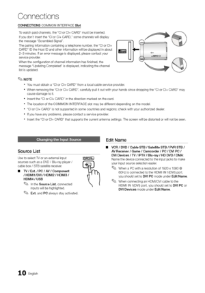 Page 1010English
Connections
Changing the \fnput S\hource
Source	List
Use to select TV o\yr an external input 
sources such as a DVD \y/ Blu-ray player / \y
cable box / STB sat\yellite receiver\b 
 ■TV

	 / 	 Ext. 	 / 	 PC 	 / 	 AV 	 / 	 Component 	
/

	 HDMI1/DVI 	 / 	 HDMI2 	 / 	 HDMI3 	 / 	
HDMI4

	 / 	 USB
 ✎In the Source	List, c onnected 
inputs will be highlighted\b 
 ✎Ext. and PC always stay activated\b
Edit	Name
 ■ VCR 	 / 	 DVD 	 / 	 Cable 	 STB 	 / 	 Satellite 	 STB 	 / 	 PVR 	 STB 	 / 	A
V 	 Receiver...